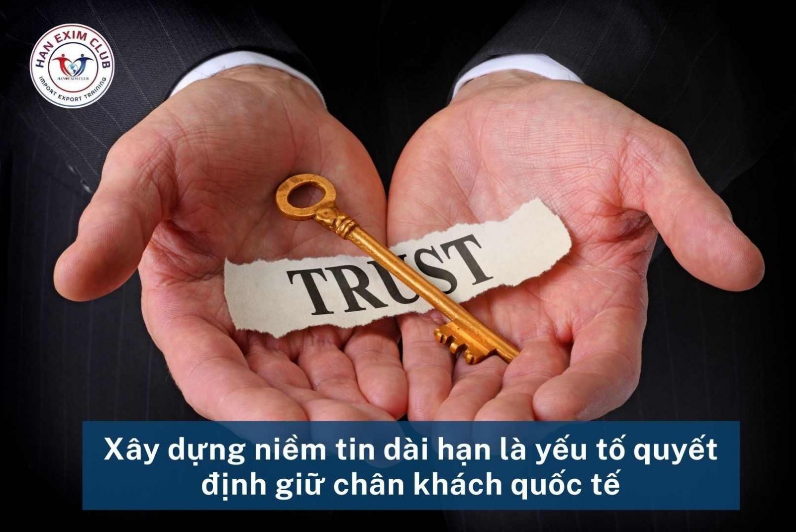 Xây dựng niềm tin để giữ chân khách hàng quốc tế