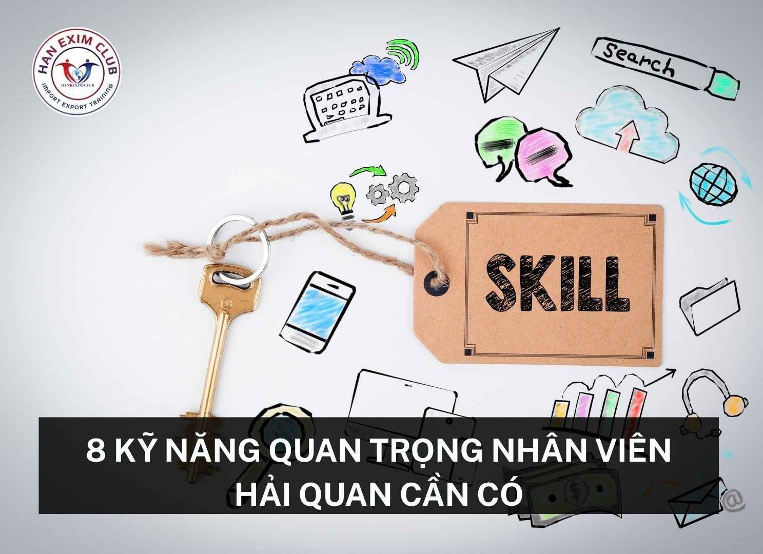 Kỹ năng quan trọng nhân viên hải quan cần có