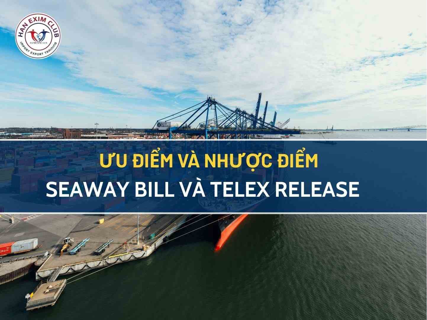 Ưu điểm và nhược điểm của Seaway Bill và Telex Release